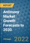 Antimony Market Growth Forecasts to 2030 - Product Image
