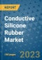 Conductive Silicone Rubber Market Outlook and Growth Forecast 2023-2030: Emerging Trends and Opportunities, Global Market Share Analysis, Industry Size, Segmentation, Post-Covid Insights, Driving Factors, Statistics, Companies, and Country Landscape - Product Image