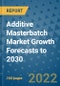 Additive Masterbatch Market Growth Forecasts to 2030 - Product Image