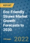 Eco-Friendly Straws Market Growth Forecasts to 2030 - Product Image