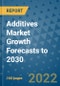 Additives Market Growth Forecasts to 2030 - Product Image