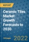 Ceramic Tiles Market Growth Forecasts to 2030 - Product Image