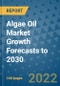 Algae Oil Market Growth Forecasts to 2030 - Product Image