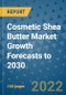 Cosmetic Shea Butter Market Growth Forecasts to 2030 - Product Image