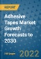 Adhesive Tapes Market Growth Forecasts to 2030 - Product Image