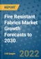 Fire Resistant Fabrics Market Growth Forecasts to 2030 - Product Image