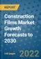 Construction Films Market Growth Forecasts to 2030 - Product Image