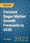 Coconut Sugar Market Growth Forecasts to 2030 - Product Image