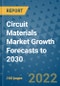 Circuit Materials Market Growth Forecasts to 2030 - Product Image