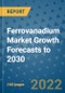 Ferrovanadium Market Growth Forecasts to 2030 - Product Image