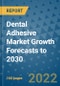 Dental Adhesive Market Growth Forecasts to 2030 - Product Image
