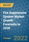 Fire Suppression System Market Growth Forecasts to 2030 - Product Image