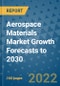 Aerospace Materials Market Growth Forecasts to 2030 - Product Image