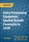 Dairy Processing Equipment Market Growth Forecasts to 2030 - Product Image