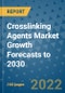 Crosslinking Agents Market Growth Forecasts to 2030 - Product Image