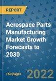 Aerospace Parts Manufacturing Market Growth Forecasts to 2030- Product Image