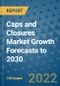 Caps and Closures Market Growth Forecasts to 2030 - Product Image