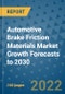 Automotive Brake Friction Materials Market Growth Forecasts to 2030 - Product Image