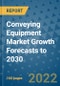 Conveying Equipment Market Growth Forecasts to 2030 - Product Image