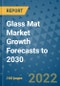 Glass Mat Market Growth Forecasts to 2030 - Product Image