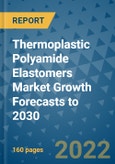 Thermoplastic Polyamide Elastomers Market Growth Forecasts to 2030- Product Image