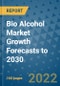 Bio Alcohol Market Growth Forecasts to 2030 - Product Image