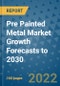 Pre Painted Metal Market Growth Forecasts to 2030 - Product Image