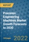 Precision Engineering Machines Market Growth Forecasts to 2030 - Product Image