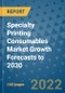 Specialty Printing Consumables Market Growth Forecasts to 2030 - Product Image