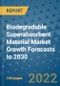 Biodegradable Superabsorbent Material Market Growth Forecasts to 2030 - Product Image