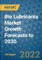 Bio Lubricants Market Growth Forecasts to 2030 - Product Image