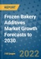 Frozen Bakery Additives Market Growth Forecasts to 2030 - Product Image