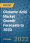 Glutamic Acid Market Growth Forecasts to 2030 - Product Image