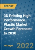 3D Printing High Performance Plastic Market Growth Forecasts to 2030- Product Image