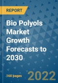 Bio Polyols Market Growth Forecasts to 2030- Product Image