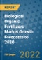 Biological Organic Fertilizers Market Growth Forecasts to 2030 - Product Image