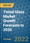 Tinted Glass Market Growth Forecasts to 2030 - Product Image