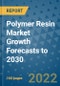 Polymer Resin Market Growth Forecasts to 2030 - Product Image