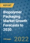 Biopolymer Packaging Market Growth Forecasts to 2030 - Product Image