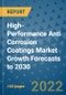 High-Performance Anti Corrosion Coatings Market Growth Forecasts to 2030 - Product Image