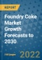 Foundry Coke Market Growth Forecasts to 2030 - Product Image