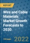 Wire and Cable Materials Market Growth Forecasts to 2030 - Product Image