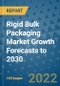 Rigid Bulk Packaging Market Growth Forecasts to 2030 - Product Image