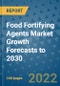 Food Fortifying Agents Market Growth Forecasts to 2030 - Product Image