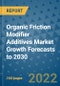 Organic Friction Modifier Additives Market Growth Forecasts to 2030 - Product Image