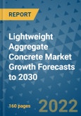 Lightweight Aggregate Concrete Market Growth Forecasts to 2030- Product Image