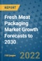 Fresh Meat Packaging Market Growth Forecasts to 2030 - Product Image
