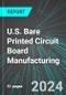 U.S. Bare Printed Circuit Board Manufacturing: Analytics, Extensive Financial Benchmarks, Metrics and Revenue Forecasts to 2030 - Product Thumbnail Image