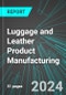 Luggage and Leather Product Manufacturing (U.S.): Analytics, Extensive Financial Benchmarks, Metrics and Revenue Forecasts to 2030, NAIC 316000 - Product Image