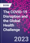 The COVID-19 Disruption and the Global Health Challenge - Product Thumbnail Image